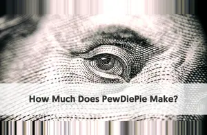 How Much Does PewDiePie Make?