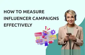How to Measure Influencer Campaigns Effectively