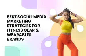 Best Social Media Marketing Strategies For Fitness Gear & Wearables