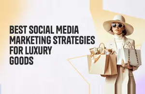 Best Social Media Marketing Strategies For Luxury Goods