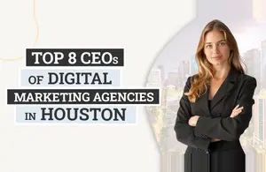 Top 8 CEOs of Digital Marketing Agencies in Houston