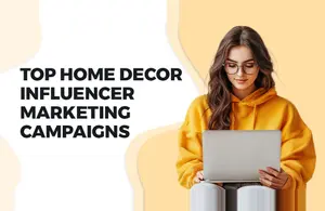 Top Home Decor Influencer Marketing Campaigns