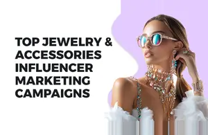 Top Jewelry & Accessories Influencer Marketing Campaigns
