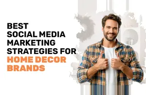 Social Media Marketing Strategies Home Decor Brands