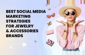 Social Media Marketing Strategies For Jewelry & Accessories Brands