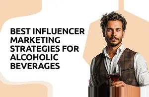 Influencer Marketing Strategies for Alcoholic Beverage Brands
