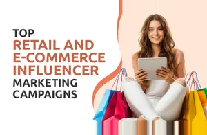 Top Retail and E-Commerce Influencer Marketing Campaigns