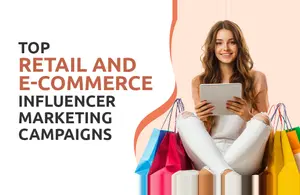 Top Retail and E-Commerce Influencer Marketing Campaigns