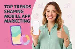 Top Trends Shaping Mobile App Marketing
