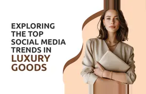 Exploring the Top Social Media Trends in Luxury Goods