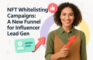 NFT Whitelisting Campaigns: A New Funnel for Influencer Lead Gen