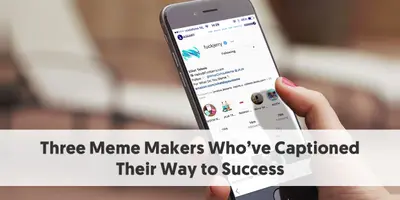 Three Meme Makers Who’ve Captioned Their Way to Success