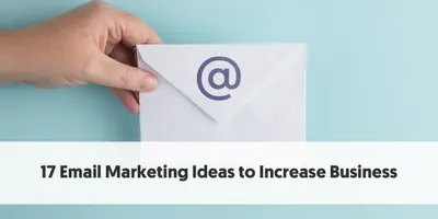 17 Email Marketing Ideas to Increase Business