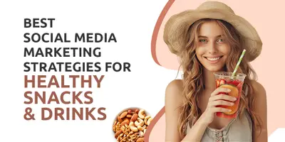 Top Healthy Snacks & Drinks Social Media Marketing Campaigns