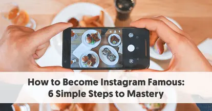 Preview for How to Become Instagram Famous: 6 Simple Steps to Mastery