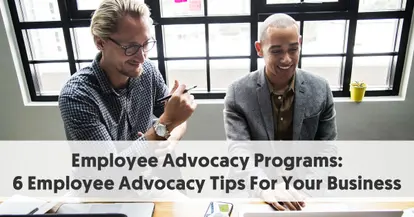 Preview for 6 Employee Advocacy Tips To Optimize Your Advocacy Programs