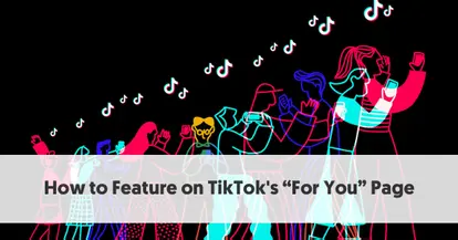 Preview for How to Feature on TikTok’s For You Page