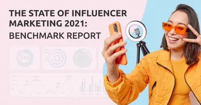 Preview for The State of Influencer Marketing 2021: Benchmark Report