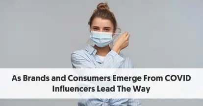 Preview for As Brands and Consumers Emerge From COVID, Influencers Lead The Way