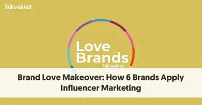 Preview for Brand Love Makeover: How 6 Brands Apply Influencer Marketing