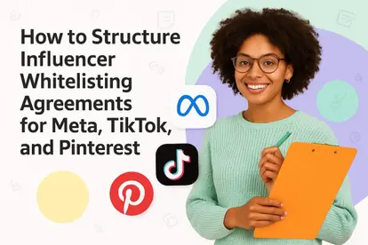 Preview for How to Structure Influencer Whitelisting Agreements for Meta, TikTok, and Pinterest