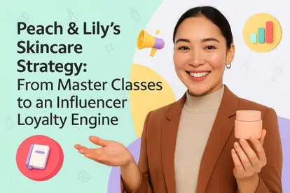 Preview for Peach & Lily’s Skincare Strategy: From Master Classes to an Influencer Loyalty Engine