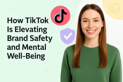 Preview for How TikTok Is Elevating Brand Safety and Mental Well‑Being