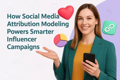 Preview for How Social Media Attribution Modeling Powers Influencer Campaigns